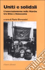 Uniti e solidali. L'associazionismo nelle Marche tra Otto e Novecento libro