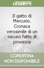 Il gatto di Mercurio. Cronaca verosimile di un oscuro fatto di provincia libro