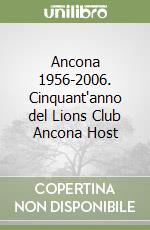 Ancona 1956-2006. Cinquant'anno del Lions Club Ancona Host libro