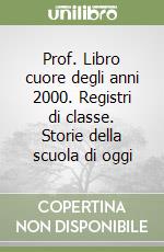 Prof. Libro cuore degli anni 2000. Registri di classe. Storie della scuola di oggi