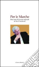 Per le Marche. Dieci anni di governo regionale di Vito D'Ambrosio