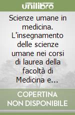 Scienze umane in medicina. L'insegnamento delle scienze umane nei corsi di laurea della facoltà di Medicina e Chirurgia libro