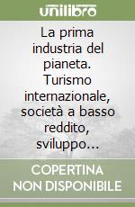 La prima industria del pianeta. Turismo internazionale, società a basso reddito, sviluppo economico locale