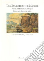 The english in the Marche. Novels and romantic landscapes from a new-discovered region libro