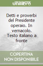 Detti e proverbi del Presidente operaio. In vernacolo. Testo italiano a fronte libro