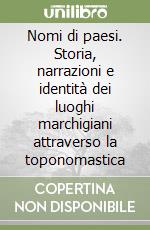 Nomi di paesi. Storia, narrazioni e identità dei luoghi marchigiani attraverso la toponomastica libro