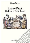 Matteo Ricci. Il chiosco delle fenici libro di Mignini Filippo