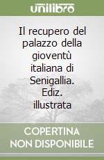 Il recupero del palazzo della gioventù italiana di Senigallia. Ediz. illustrata libro