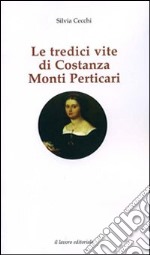 Le tredici vite di Costanza Monti Perticari libro