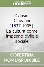 Carisio Ciavarini (1837-1905). La cultura come impegno civile e sociale libro