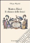 Matteo Ricci. Il chiosco delle fenici libro