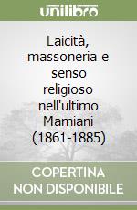 Laicità, massoneria e senso religioso nell'ultimo Mamiani (1861-1885) libro