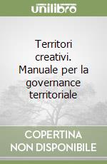 Territori creativi. Manuale per la governance territoriale