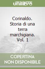 Corinaldo. Storia di una terra marchigiana. Vol. 1 libro