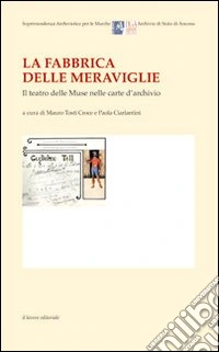 La fabbrica delle meraviglie. Il teatro delle Muse nelle carte d'archivio libro
