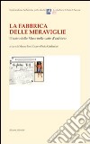 La fabbrica delle meraviglie. Il teatro delle Muse nelle carte d'archivio libro