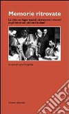 Memorie ritrovate. La vita nei lager nazisti attraverso i ricordi degli internati militari italiani libro di Gorgolini L. (cur.)