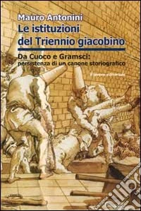 Le istituzioni del triennio giacobino. Da Cuoco e Gramsci libro