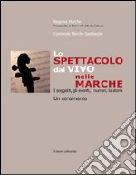 Spettacolo dal vivo nelle Marche. I soggetti, gli eventi, i numeri, la storia. Un censimento libro