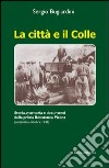 La Città e il colle. Storia, memoria e documenti della prima resistenza picena (settembre-ottobre 1943) libro