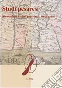 Studi pesaresi. Rivista della Società pesarese di studi storici (2012). Vol. 1 libro