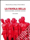 La favola bella libro di Marcucci Pinoli Alessandro F.