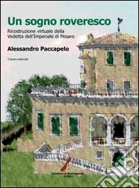 Un sogno roveresco. Ricostruzione virtuale della vedetta dell'Imperiale di Pesaro libro