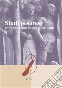 Studi pesaresi. Rivista della Società pesarese di studi storici (2015). Vol. 3 libro