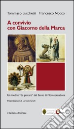 A Convivio con Giacomo Della Marca. Un inedito «da gustare» del santo di Monteprandone libro