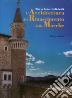 L'architettura del Rinascimento delle Marche. Ediz. illustrata