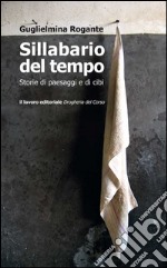 Sillabario del tempo. Storie di paesaggi e di cibi