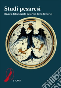 Studi pesaresi. Rivista della Società pesarese di studi storici (2017). Vol. 5 libro