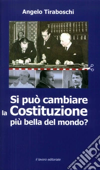 Si può cambiare la Costituzione più bella del mondo? libro