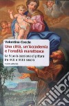 Una città, un'Accademia e l'eredità marattesca. La scuola ascolana di pittura tra XVII e XVIII secolo libro di Coccia Valentina