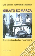 Gelato di marca. Breve storia del gelato marchigiano libro