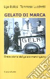 Gelato di marca. Breve storia del gelato marchigiano libro