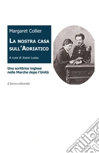 La nostra casa sull'Adriatico. Una scrittrice inglese nelle Marche dopo l'Unità libro