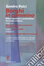 Borghi in cammino. Shock creativo e condivisione tra radici e futuro libro