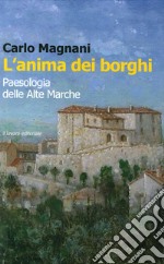 L'anima dei borghi. Paesologia della Alte Marche libro