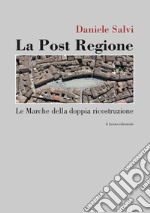 La post regione. Le Marche della doppia ricostruzione