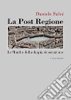 La post regione. Le Marche della doppia ricostruzione libro