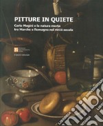 Pitture in quiete. Carlo Magini e la natura morta tra Marche e Romagna nel XVIII secolo. Ediz. illustrata libro