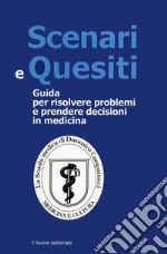 Scenari e quesiti. Guida per risolvere problemi e prenedere decisioni in medicina libro