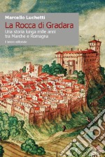 La Rocca di Gradara. Una storia lunga mille anni tra Marche e Romagna libro