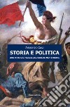 Storia e politica. Dalla Rivoluzione francese alla caduta del muro di Berlino libro