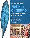 Nel blu di guado. Storia di una pianta e di un colore libro di Rossi Maria Stella