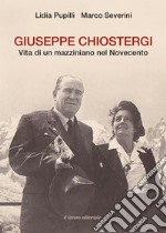 Giuseppe Chiostergi. Vita di un mazziniano nel Novecento libro