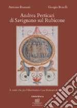 Andrea Perticari di Savignano sul Rubicone. Il conte che fece l'illustrissima Casa Perticari di Pesaro