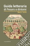 Guida letteraria di Pesaro e dintorni libro