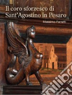 Il coro sforzesco di Sant'Agostino in Pesaro libro